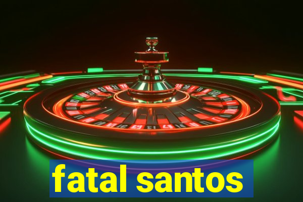 fatal santos